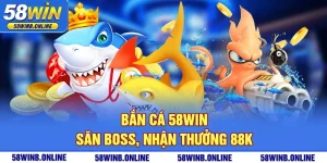 11-ban-ca-58win-san-boss-nhan-thuong-88k