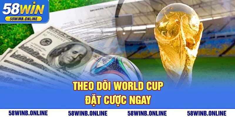 11-theo-doi-world-cup-dat-cuoc-ngay