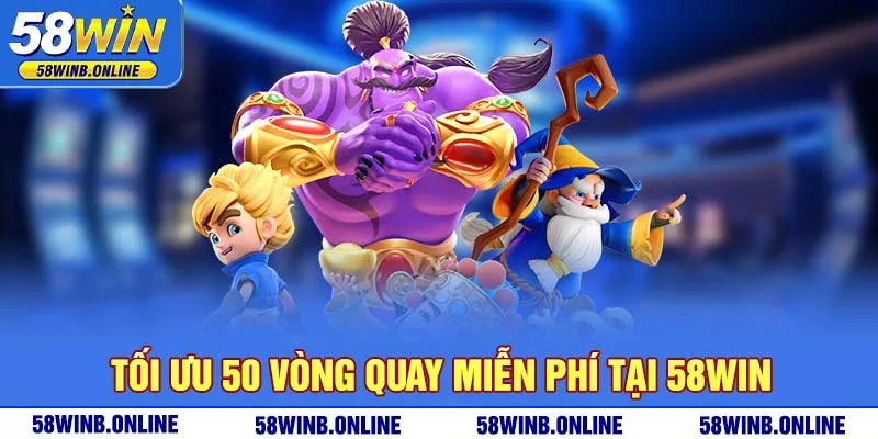 25-toi-uu-50-vong-quay-mien-phi-tai-58win