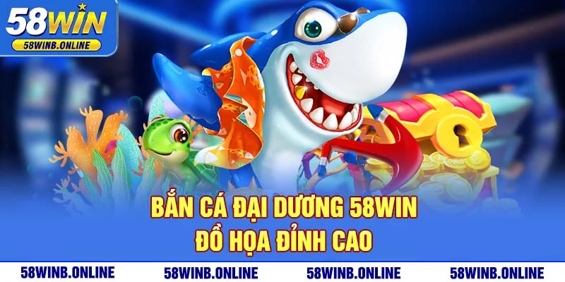 3-ban-ca-dai-duong-58win-do-hoa-dinh-cao