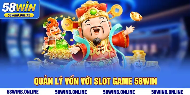 36-quan-ly-von-voi-slot-game-58win