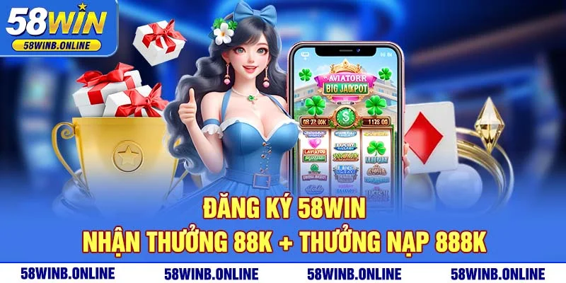 4-dang-ky-58win-nhan-thuong-88k-thuong-nap-888k