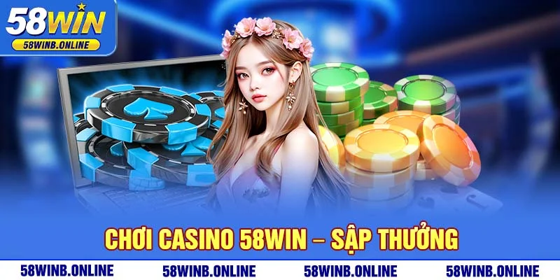 9-choi-casino-58win-sap-thuong