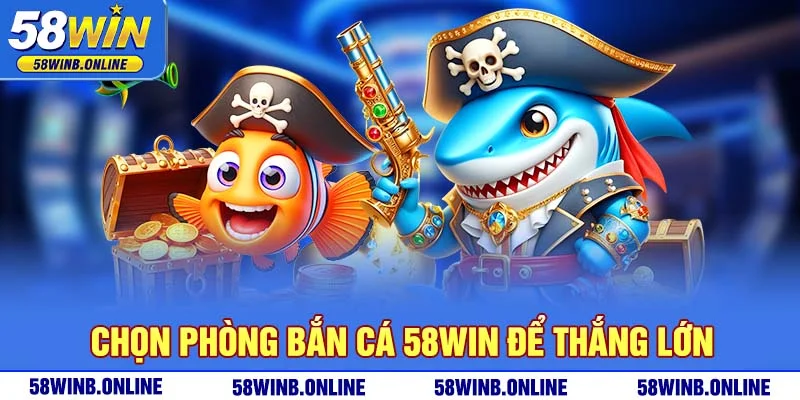 9-chon-phong-ban-ca-58win-de-thang-lon