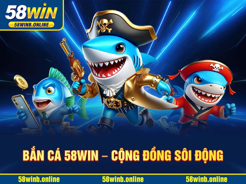 ban-ca-58win-–-cong-dong-soi-dong