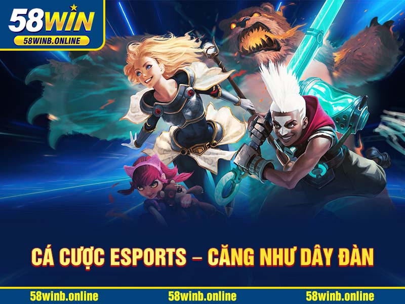 ca-cuoc-esports-–-cang-nhu-day-dan