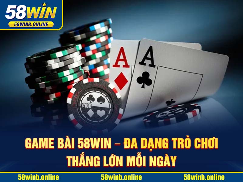game-bai-58win-–-da-dang-tro-choi-thang-lon-moi-ngay