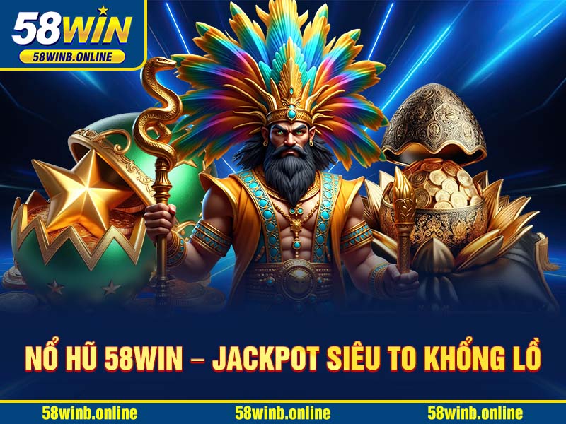 no-hu-58win-–-jackpot-sieu-to-khong-lo